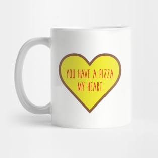 You Have A Pizza My Heart Mug